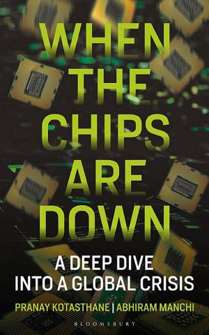 When The Chips Are Down by Pranay Kotasthane &
Abhiram Manchi