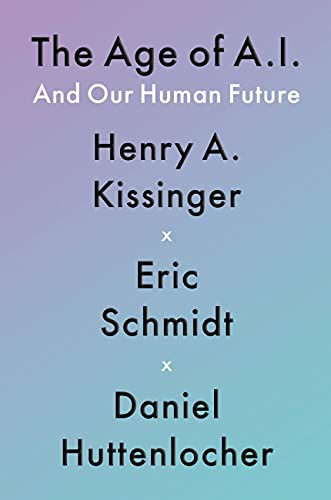 The age of AI by Henry Kissinger &
Eric Schmidt &
Daniel Huttenlocher