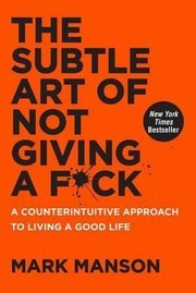 The Subtle Art of NOT Giving A F*ck by Mark Manson